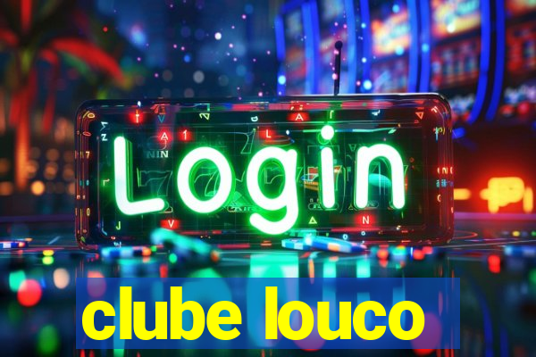 clube louco